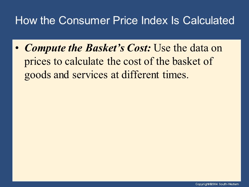 How the Consumer Price Index Is Calculated Compute the Basket’s Cost: Use the data